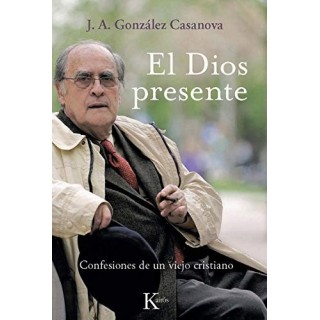 El Dios presente. Confesiones de un viejo cristiano